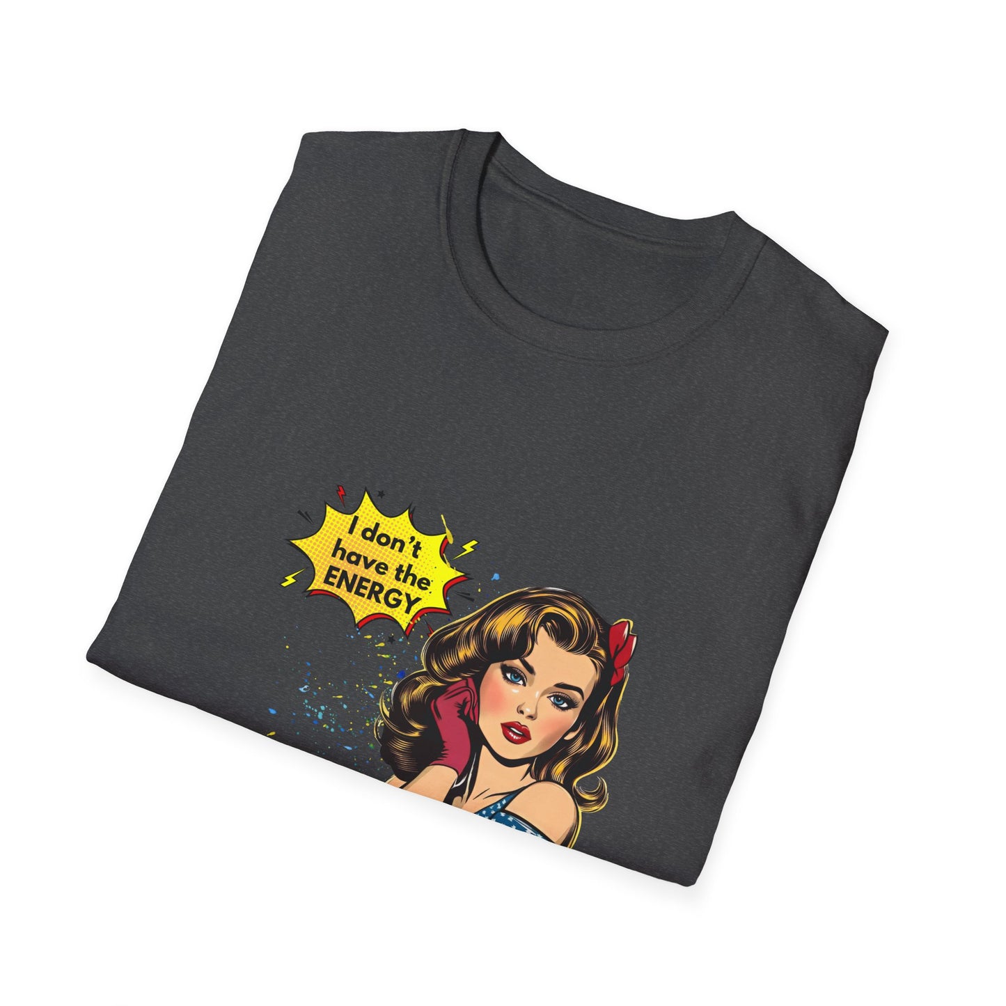 I Don't Have the Energy to Pretend I Like You Today - Funny Unisex Softstyle T-Shirt