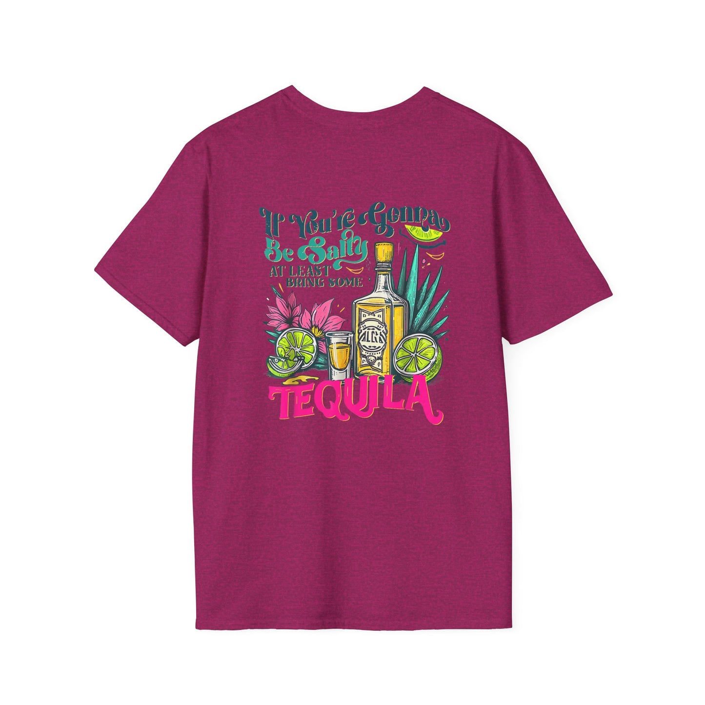“If You’re Gonna Be Salty, At Least Bring Some Tequila” Unisex Softstyle T-Shirt