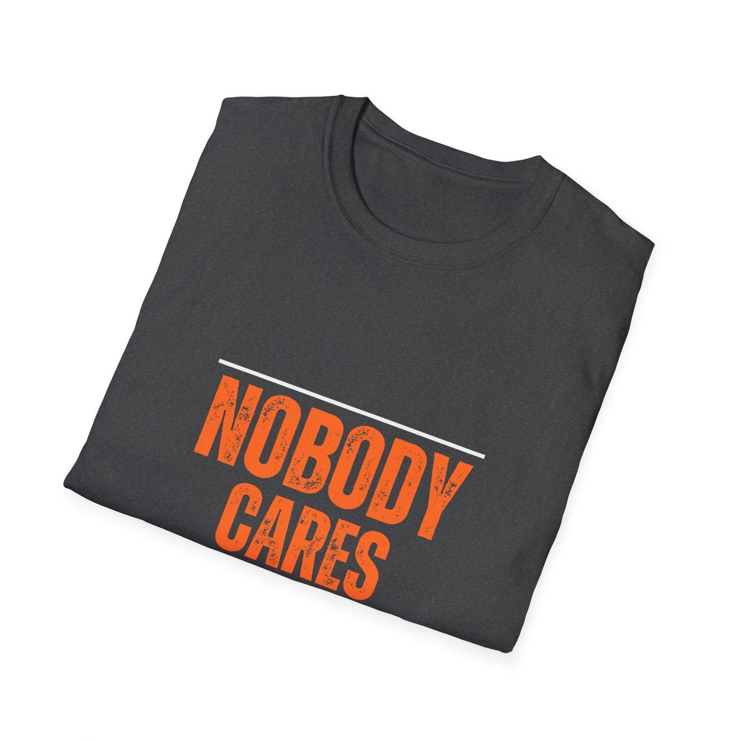 Nobody Cares, Work Harder Unisex Softstyle T-Shirt