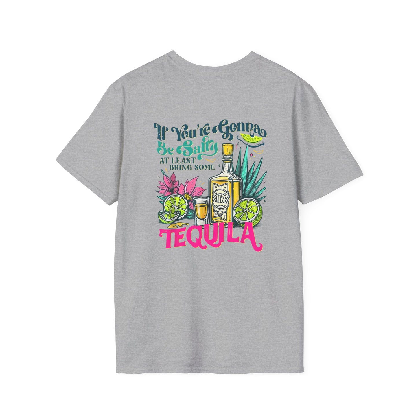 “If You’re Gonna Be Salty, At Least Bring Some Tequila” Unisex Softstyle T-Shirt