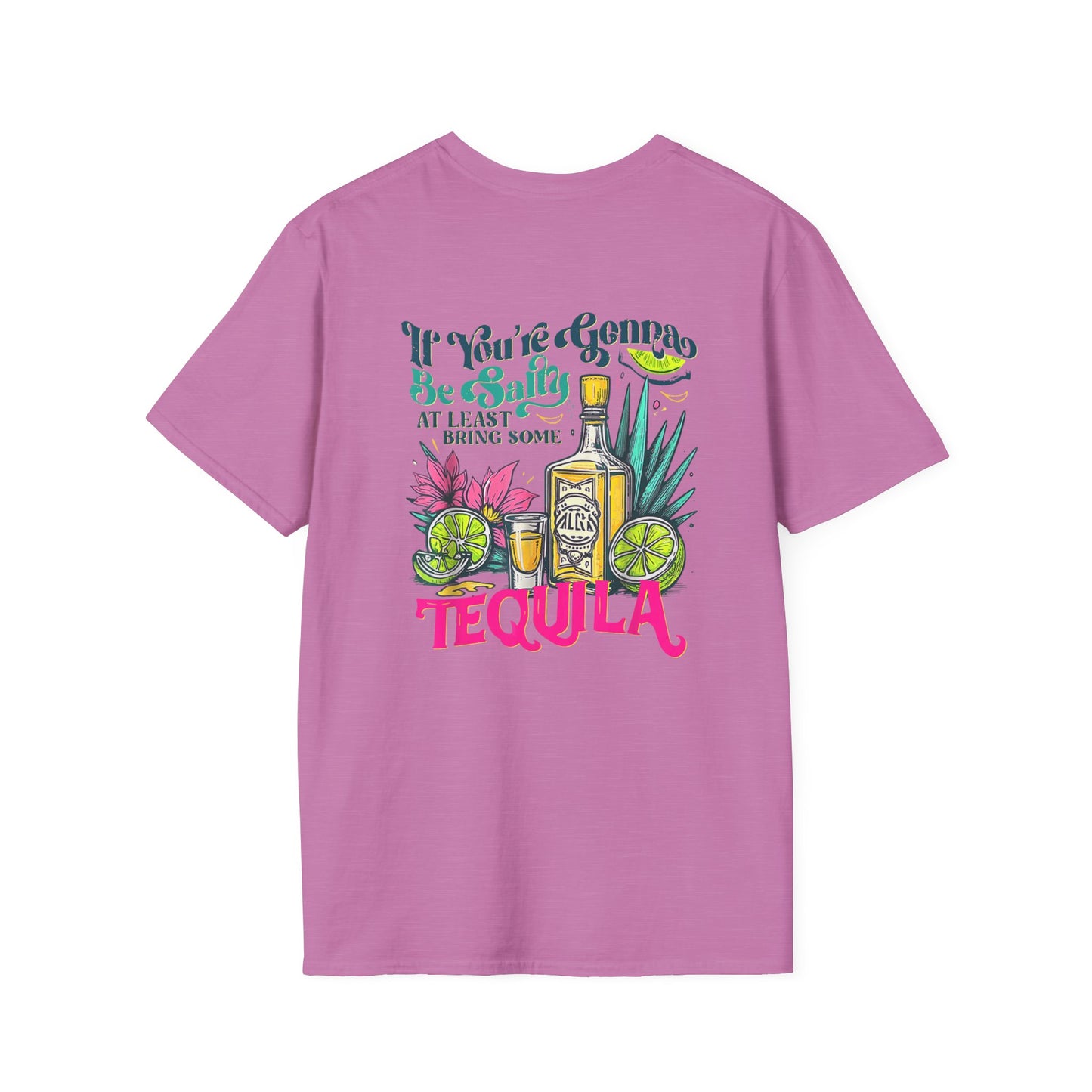 “If You’re Gonna Be Salty, At Least Bring Some Tequila” Unisex Softstyle T-Shirt