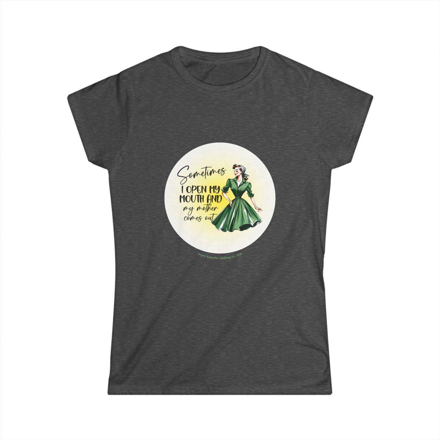 Sometimes I Open My Mouth and My Mother Comes Out Retro-Inspired Women's Softstyle Tee