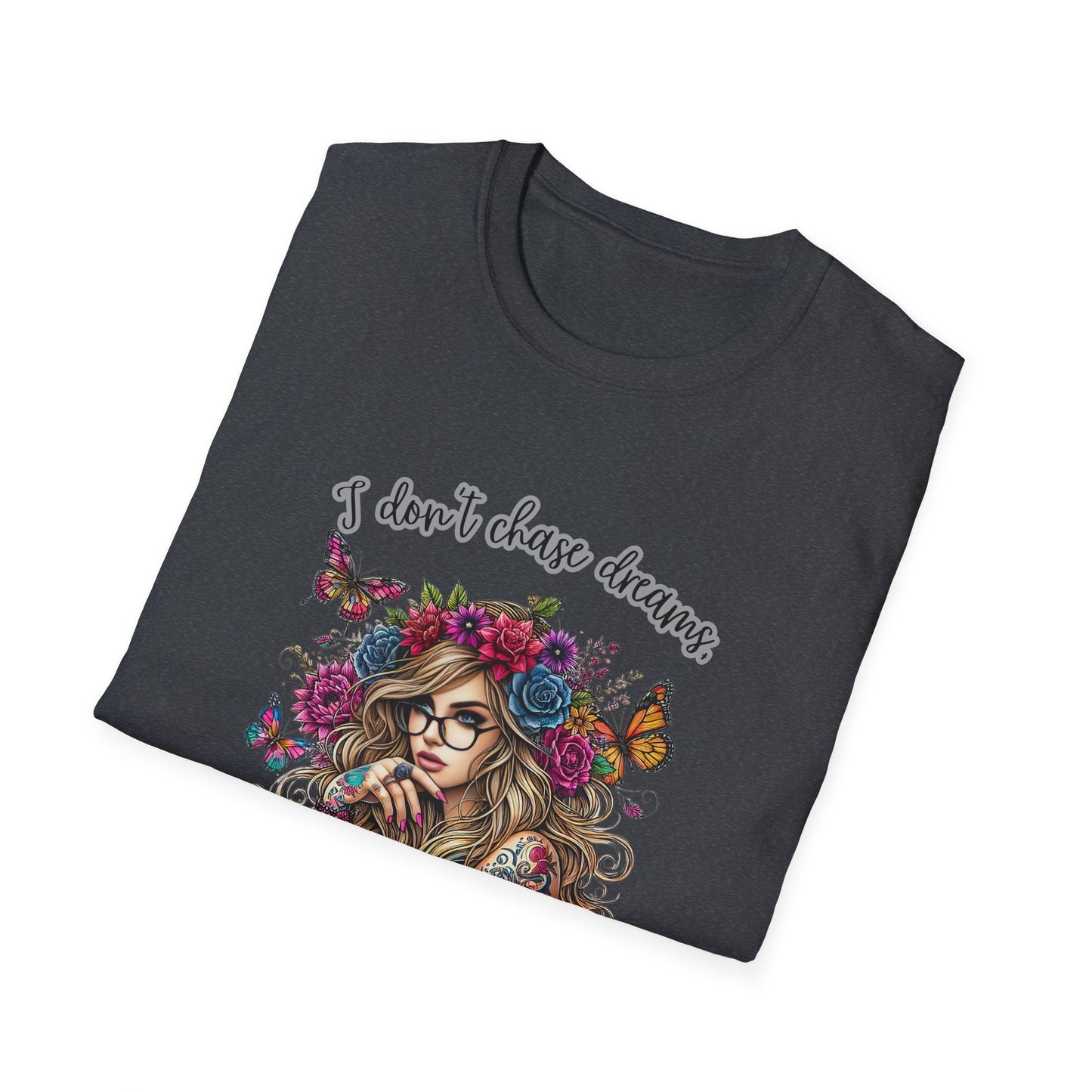 I Don't Chase Dreams, I Create Them Unisex Softstyle T-shirt