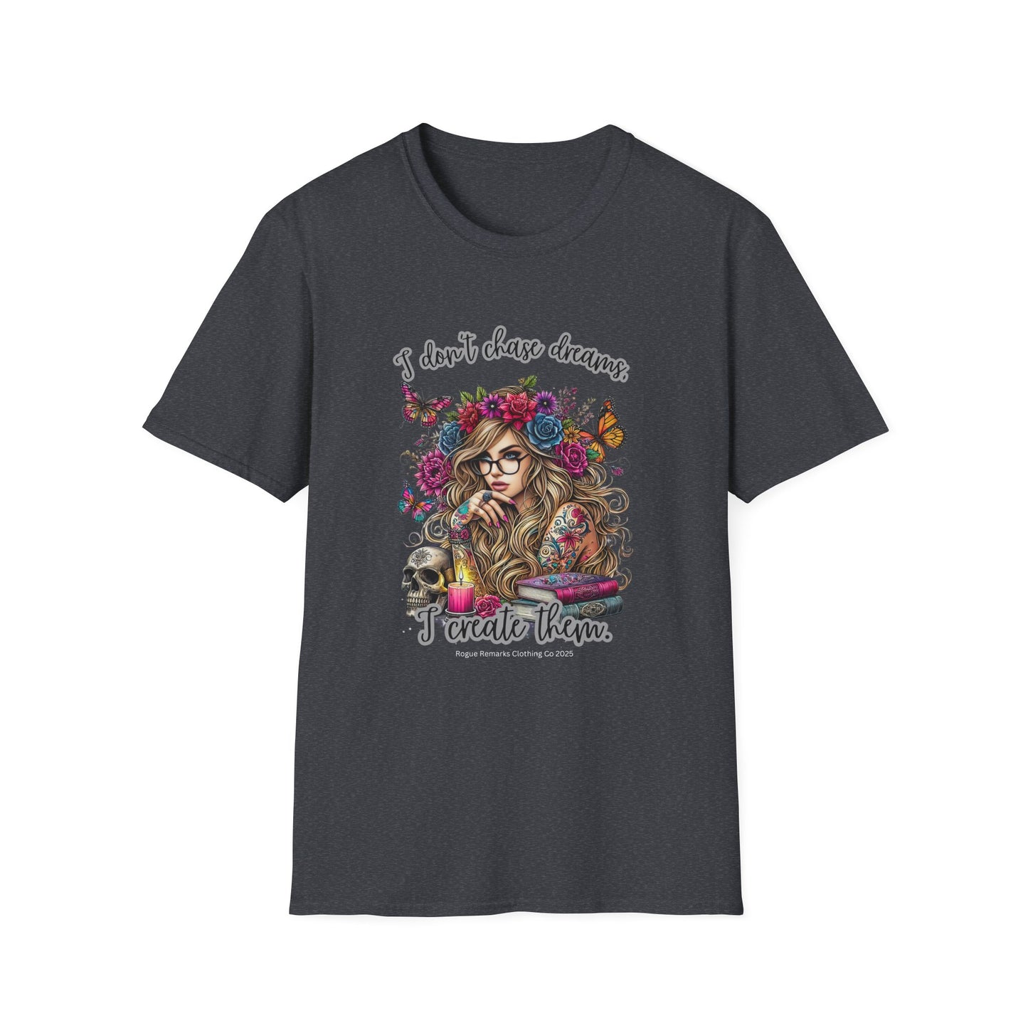 I Don't Chase Dreams, I Create Them Unisex Softstyle T-shirt