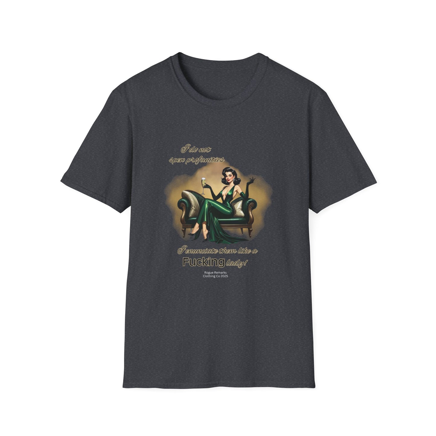I do not spew profanities, I enunciate them… like a F*cking lady. Unisex Softstyle Shirt