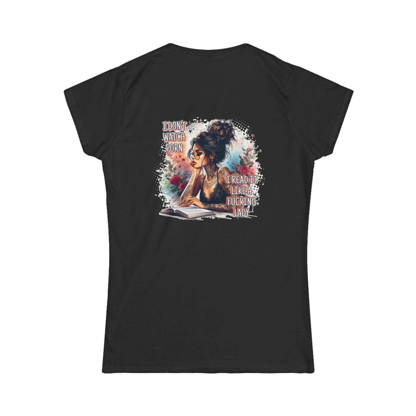 "I don't watch porn, I read it like a f**king lady," Women's Softstyle Tee