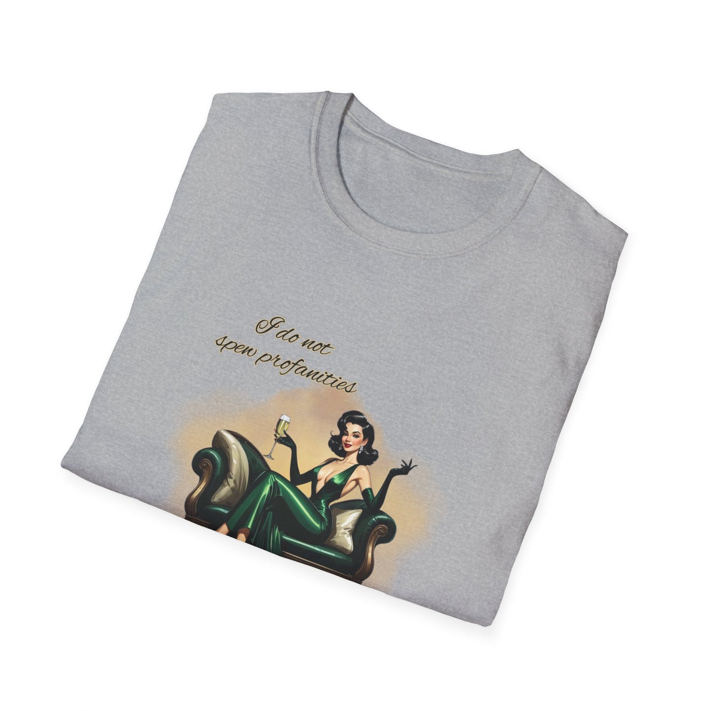 I do not spew profanities, I enunciate them… like a F*cking lady. Unisex Softstyle Shirt