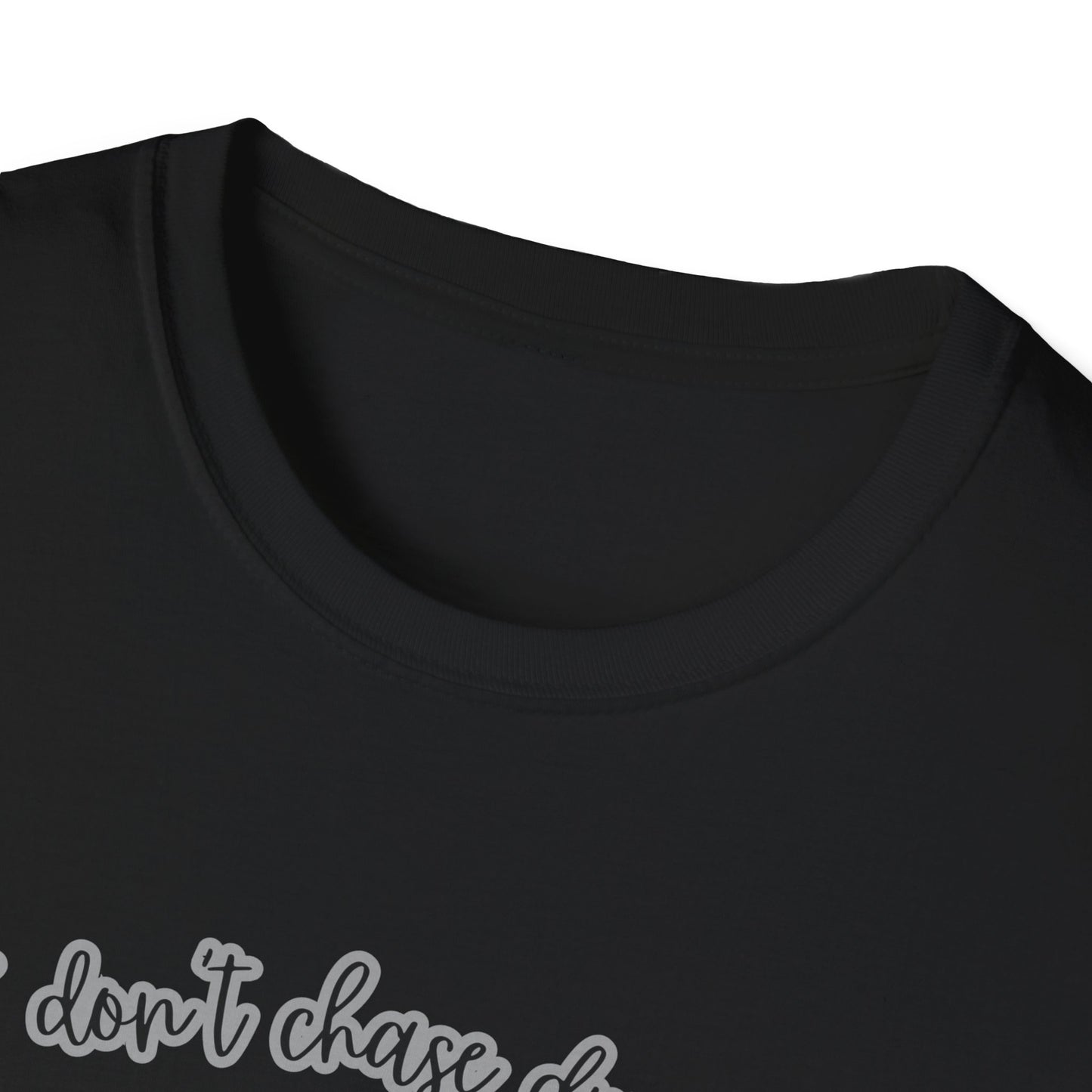 I Don't Chase Dreams, I Create Them Unisex Softstyle T-shirt