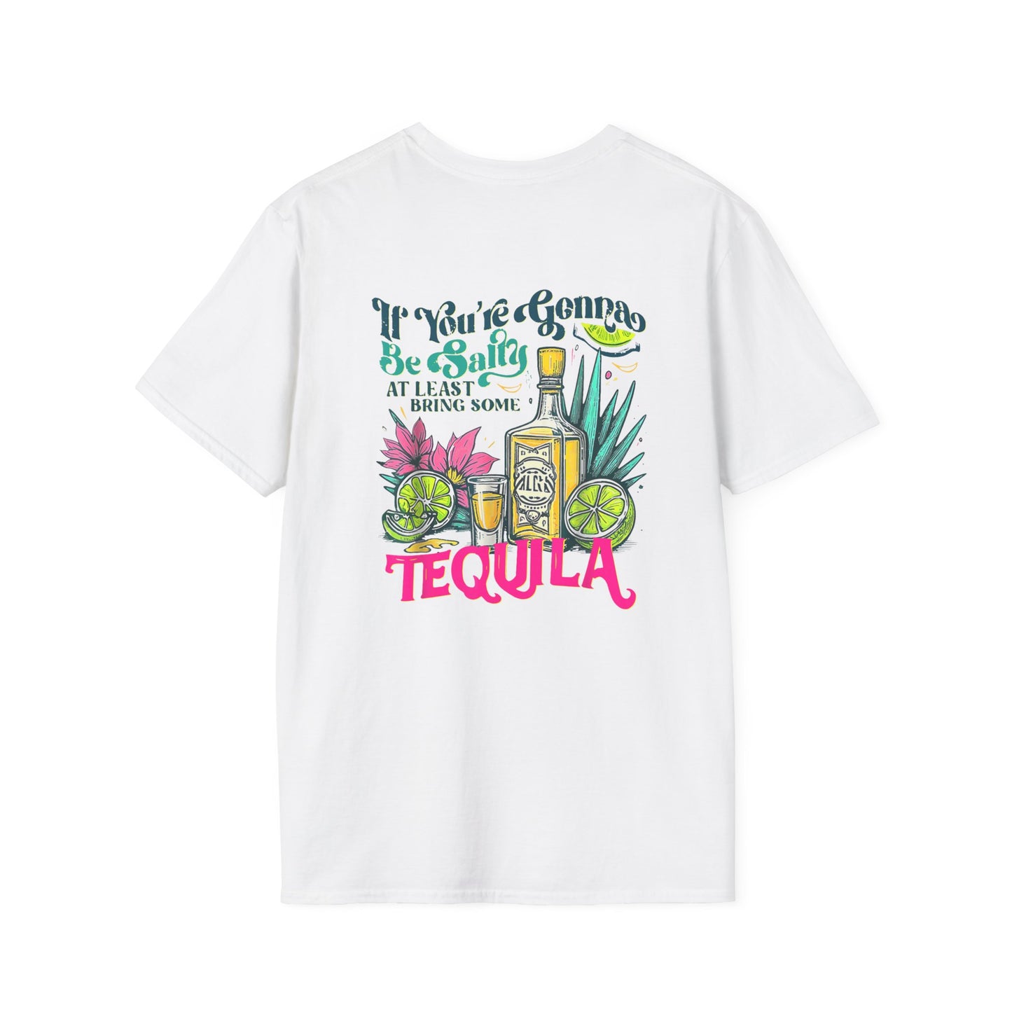 “If You’re Gonna Be Salty, At Least Bring Some Tequila” Unisex Softstyle T-Shirt