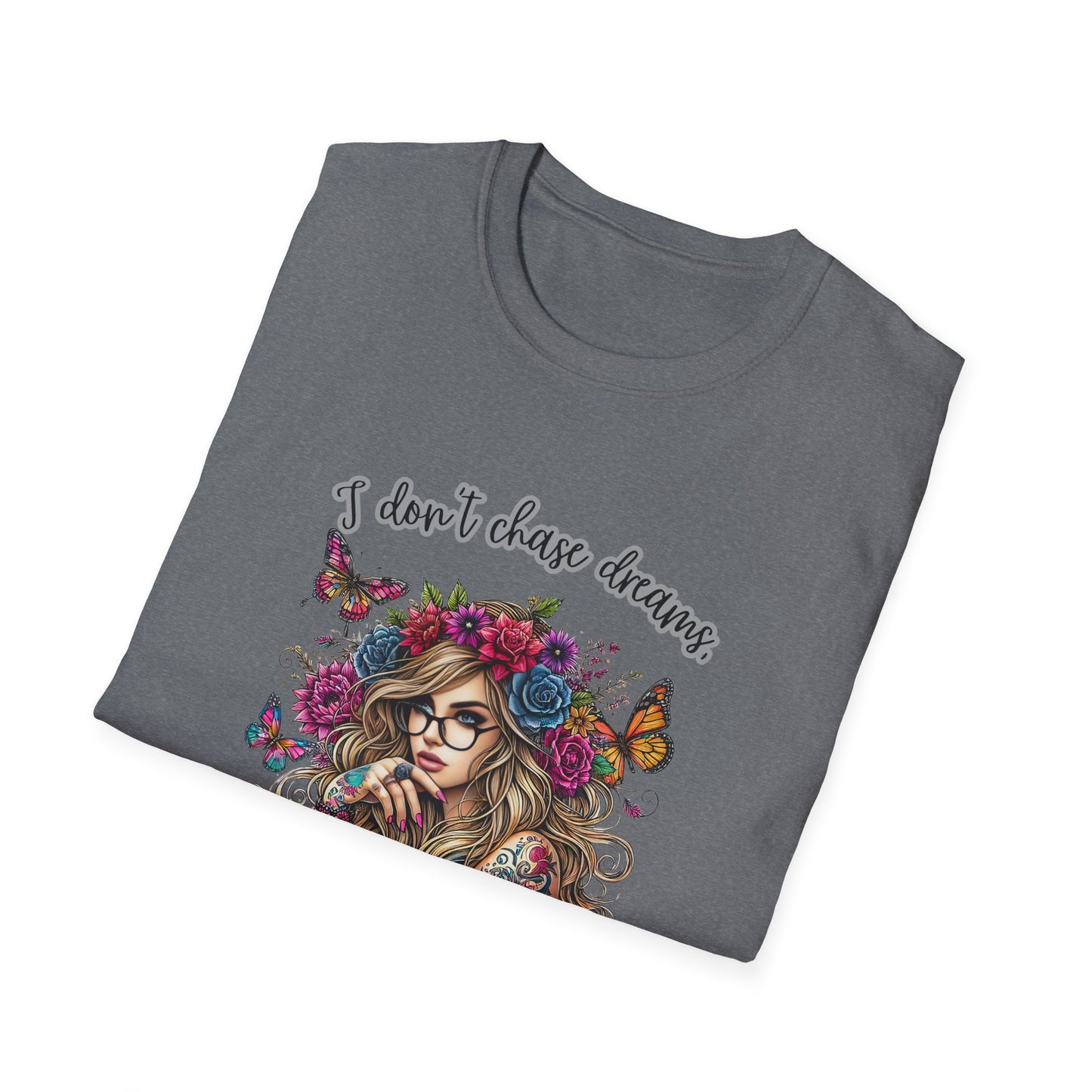 I Don't Chase Dreams, I Create Them Unisex Softstyle T-shirt