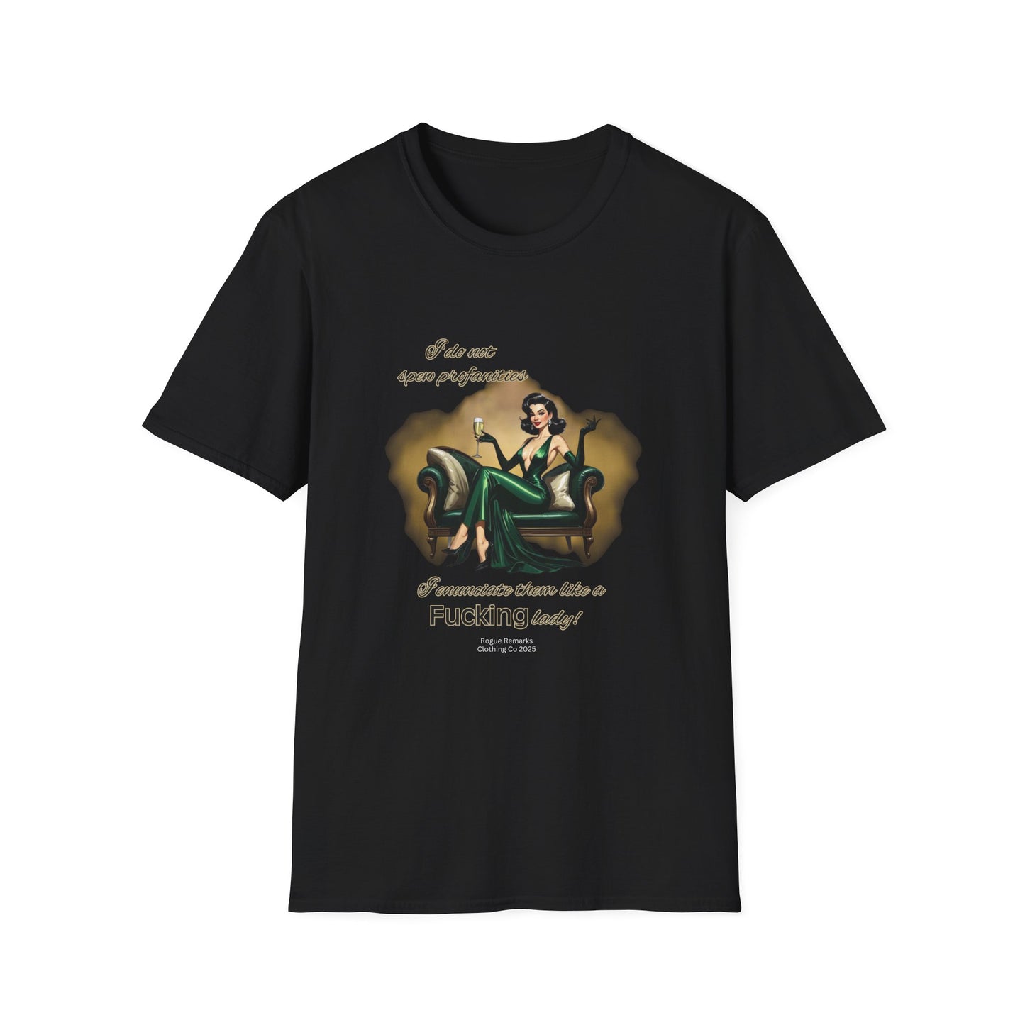 I do not spew profanities, I enunciate them… like a F*cking lady. Unisex Softstyle Shirt
