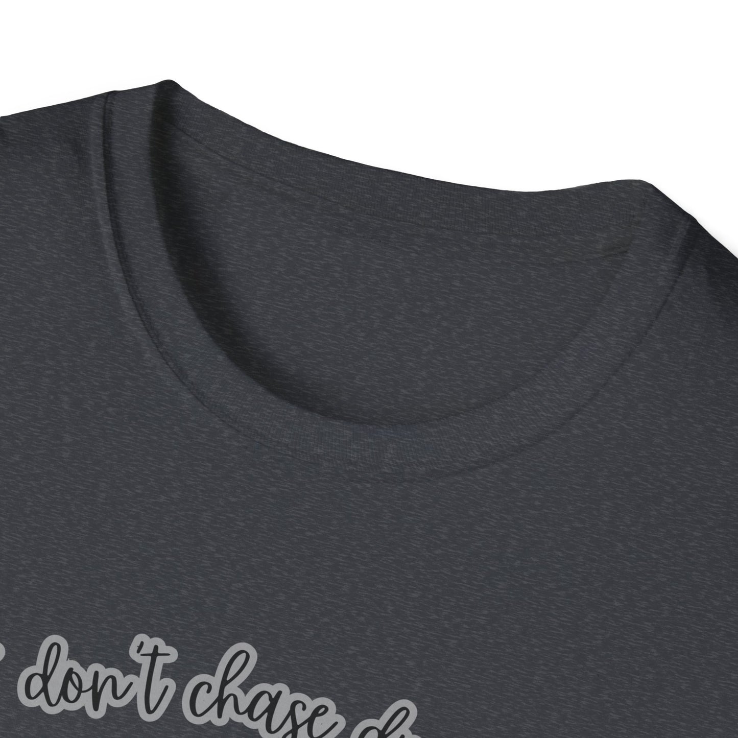 I Don't Chase Dreams, I Create Them Unisex Softstyle T-shirt