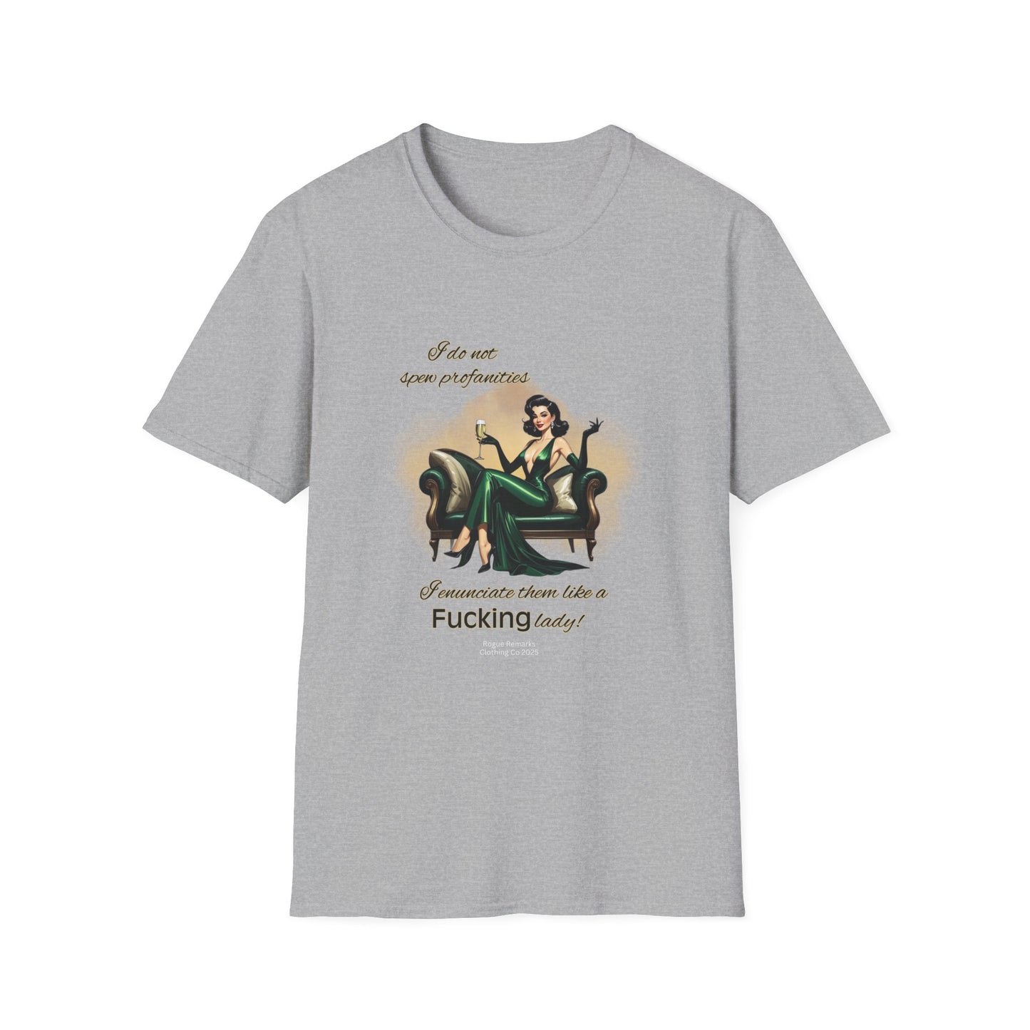 I do not spew profanities, I enunciate them… like a F*cking lady. Unisex Softstyle Shirt