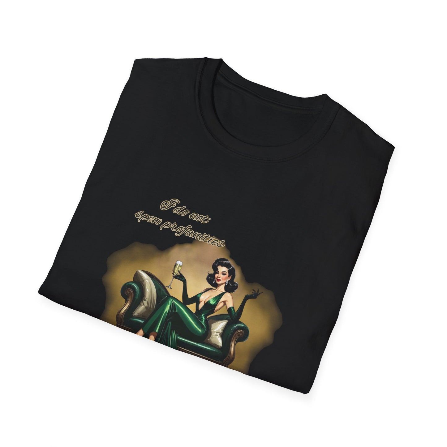 I do not spew profanities, I enunciate them… like a F*cking lady. Unisex Softstyle Shirt