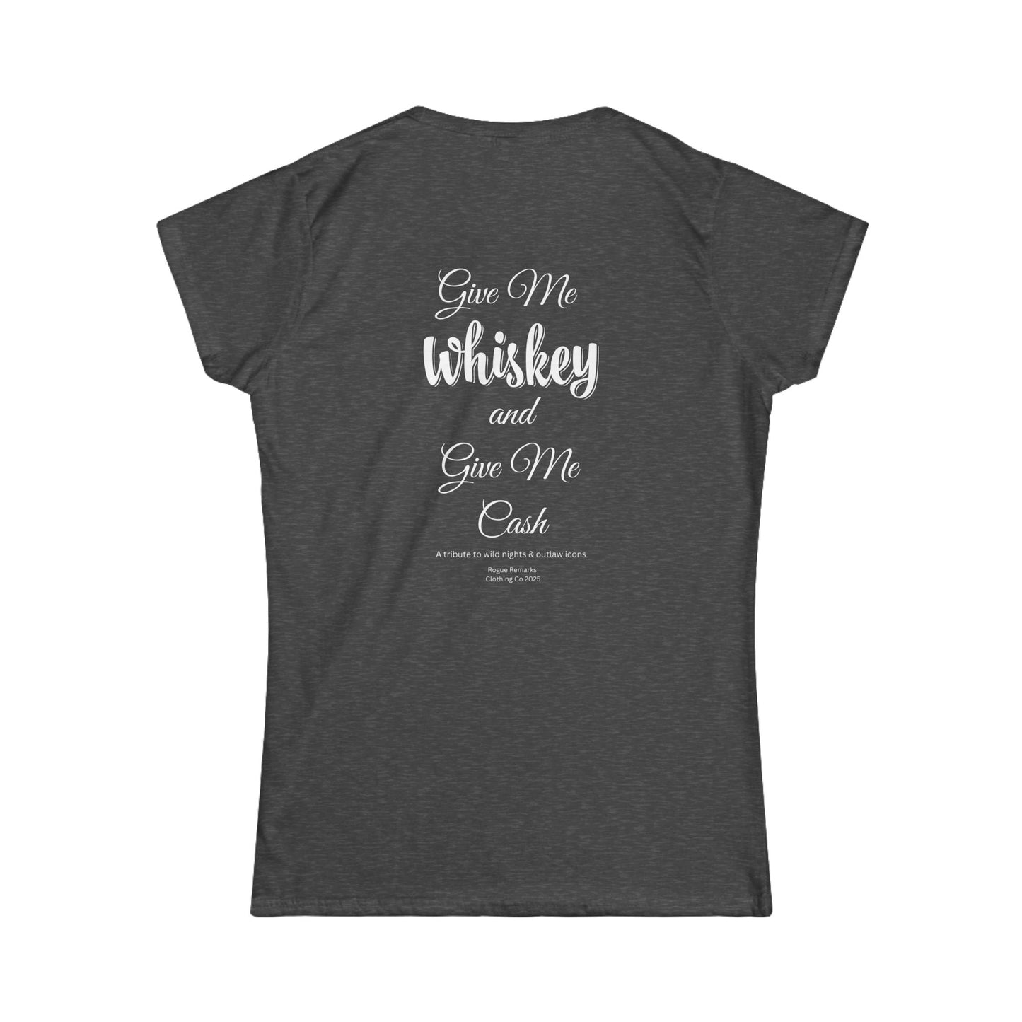Give Me Whiskey and Give Me Cash Women's Softstyle Tee