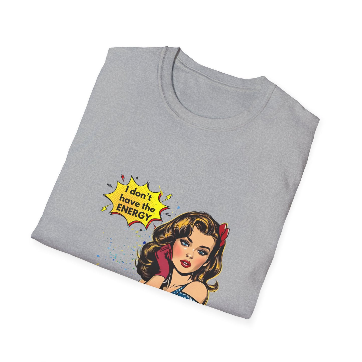 I Don't Have the Energy to Pretend I Like You Today - Funny Unisex Softstyle T-Shirt