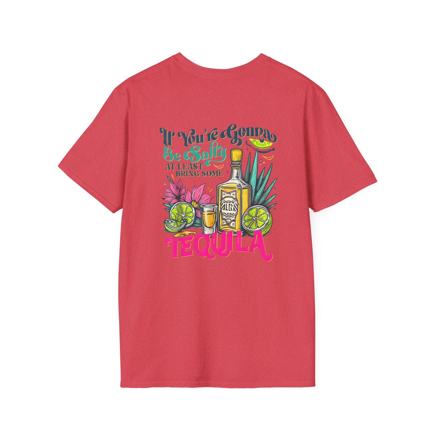 “If You’re Gonna Be Salty, At Least Bring Some Tequila” Unisex Softstyle T-Shirt
