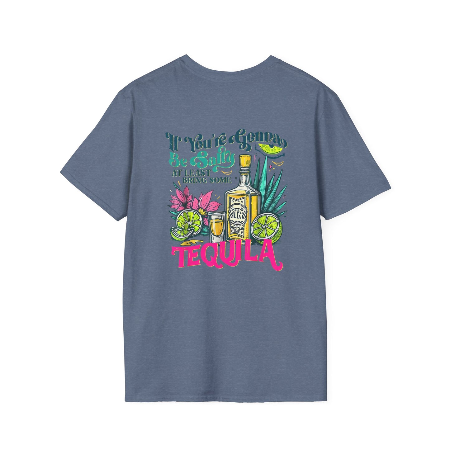 “If You’re Gonna Be Salty, At Least Bring Some Tequila” Unisex Softstyle T-Shirt