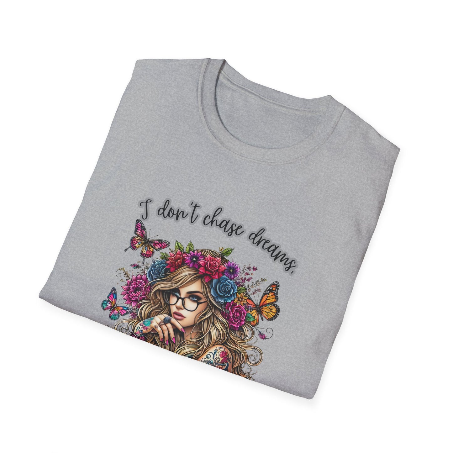 I Don't Chase Dreams, I Create Them Unisex Softstyle T-shirt