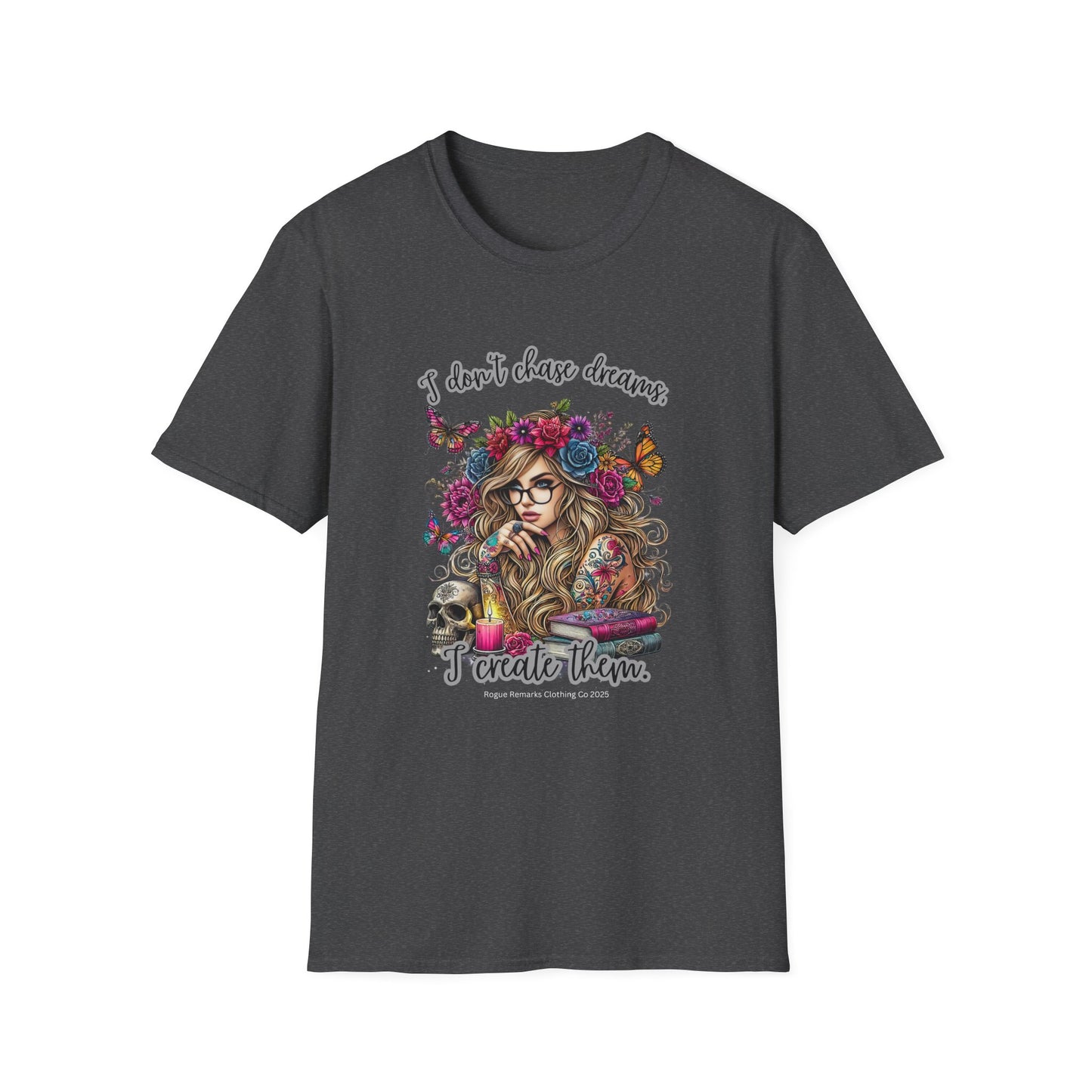 I Don't Chase Dreams, I Create Them Unisex Softstyle T-shirt