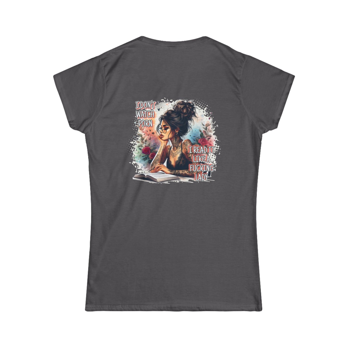 "I don't watch porn, I read it like a f**king lady," Women's Softstyle Tee