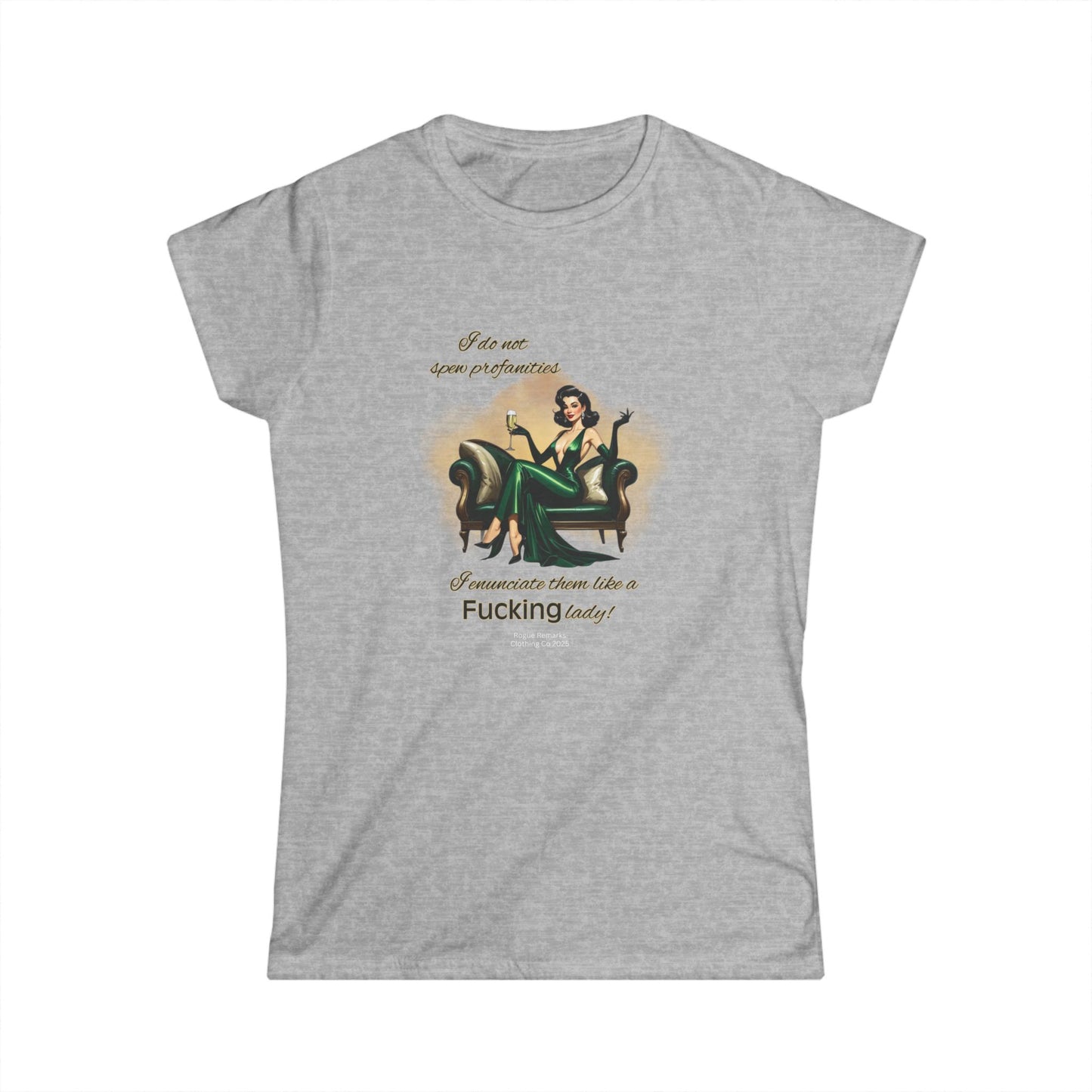 I do not spew profanities, I enunciate them… like a F*cking lady. Women's Softstyle Tee