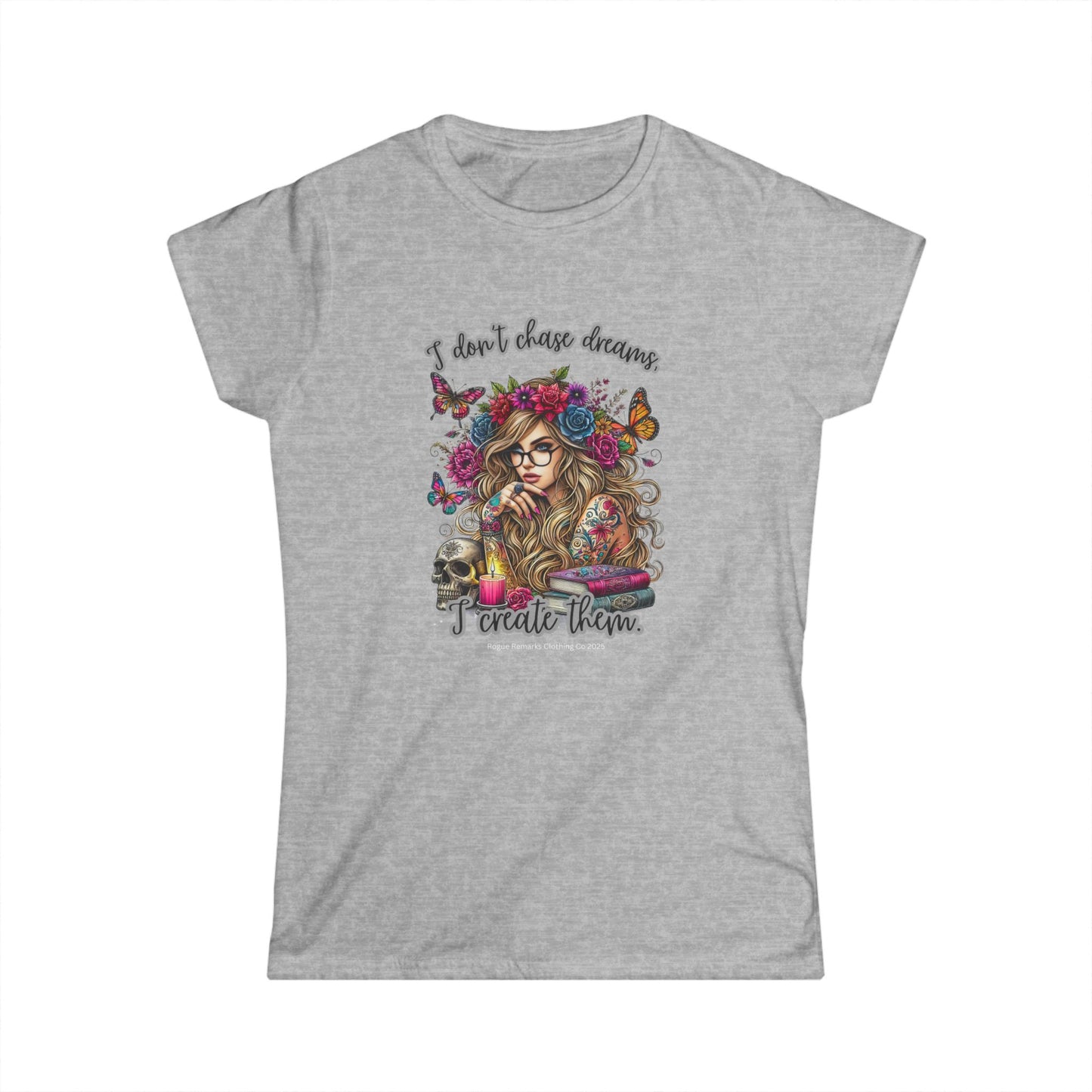 I Don’t Chase Dreams, I Create Them Women's Softstyle Tee