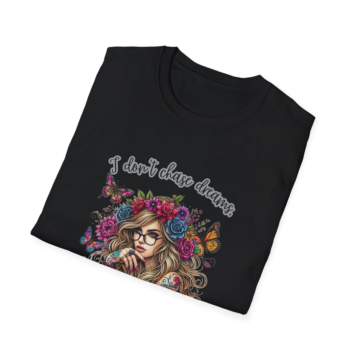I Don't Chase Dreams, I Create Them Unisex Softstyle T-shirt