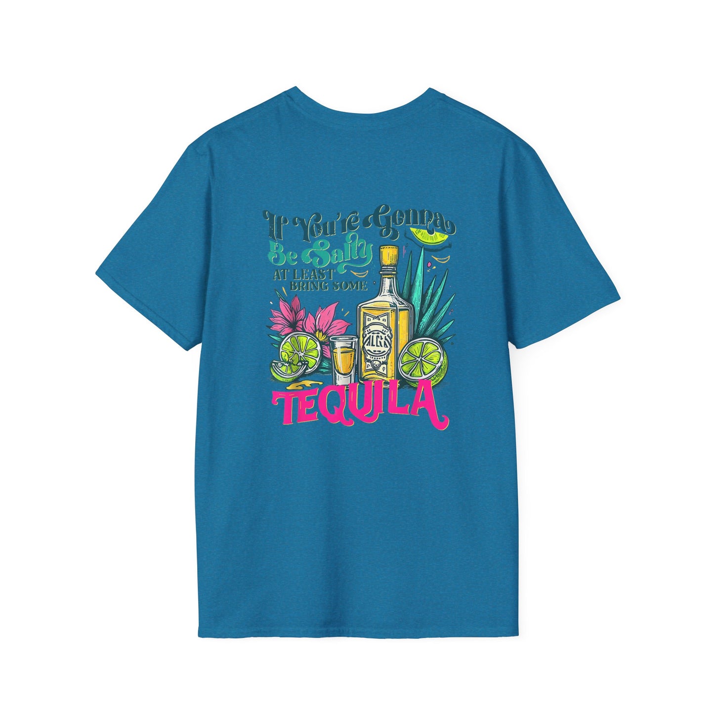 “If You’re Gonna Be Salty, At Least Bring Some Tequila” Unisex Softstyle T-Shirt