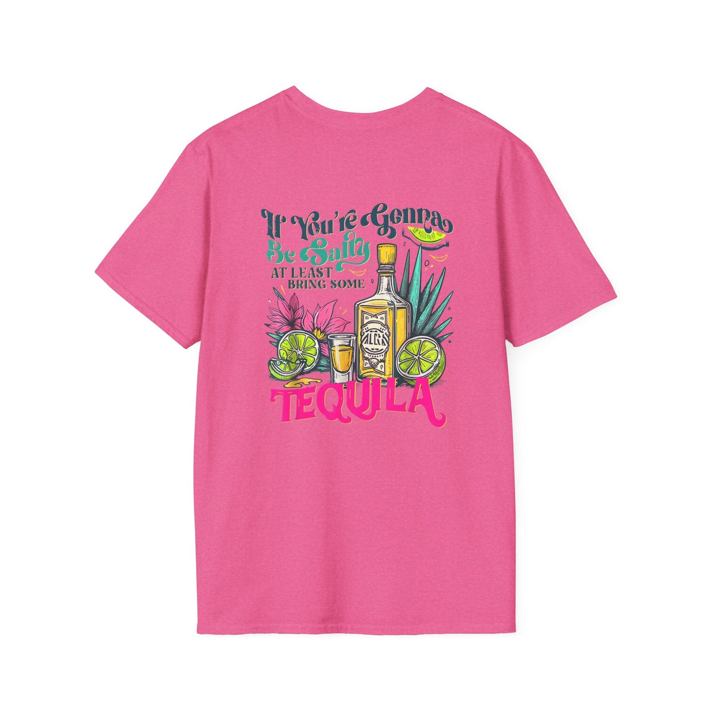 “If You’re Gonna Be Salty, At Least Bring Some Tequila” Unisex Softstyle T-Shirt