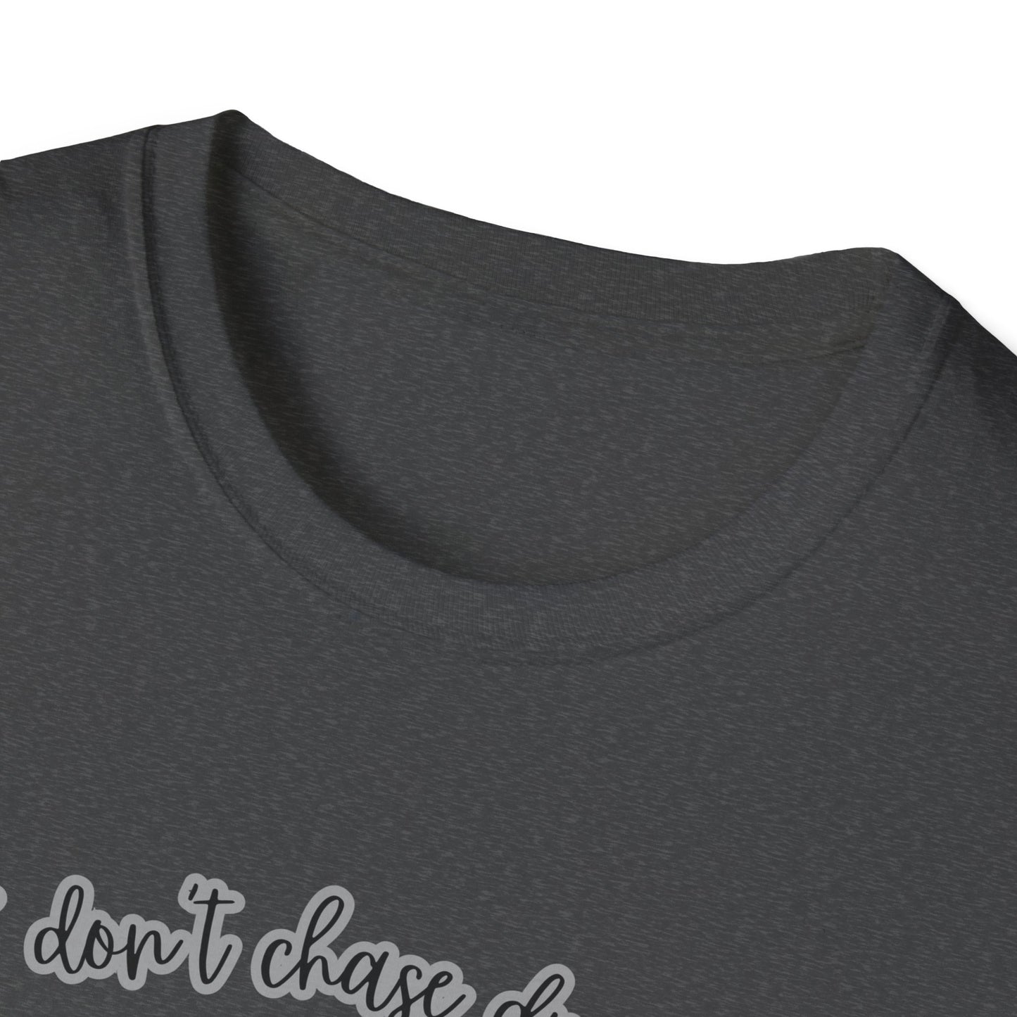 I Don't Chase Dreams, I Create Them Unisex Softstyle T-shirt