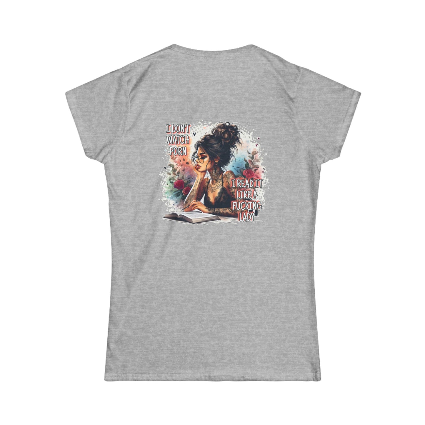 "I don't watch porn, I read it like a f**king lady," Women's Softstyle Tee