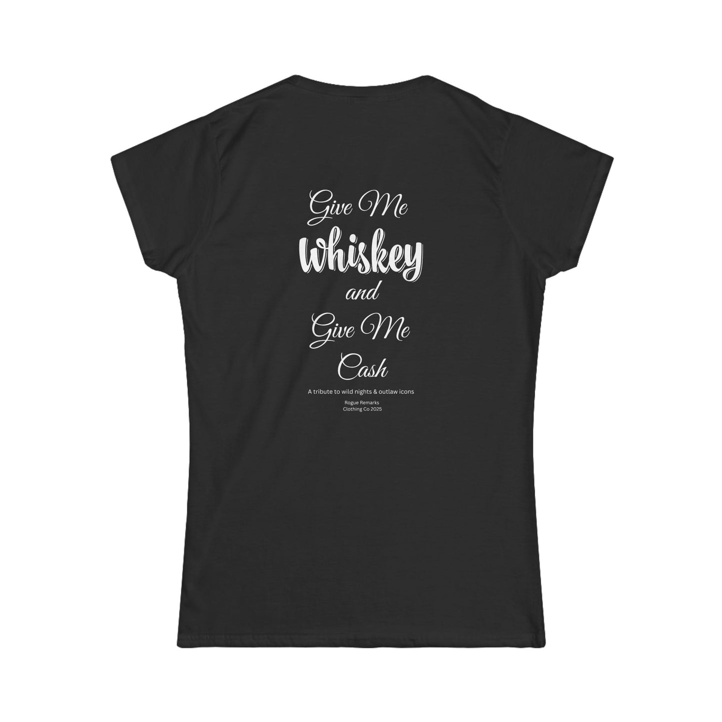 Give Me Whiskey and Give Me Cash Women's Softstyle Tee