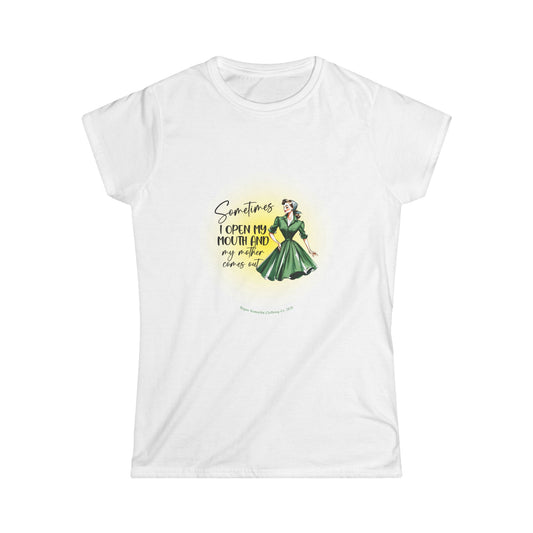 Sometimes I Open My Mouth and My Mother Comes Out Retro-Inspired Women's Softstyle Tee