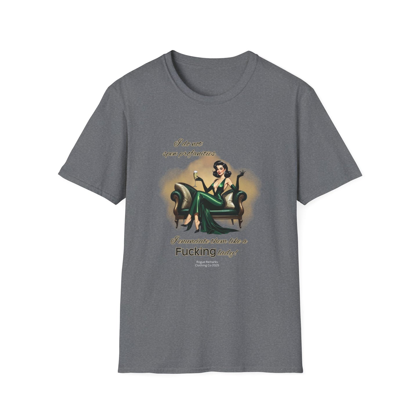 I do not spew profanities, I enunciate them… like a F*cking lady. Unisex Softstyle Shirt