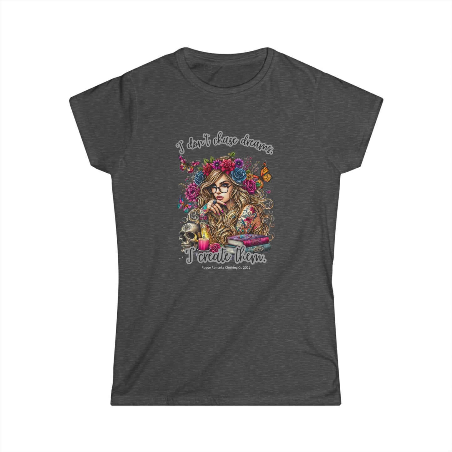 I Don’t Chase Dreams, I Create Them Women's Softstyle Tee