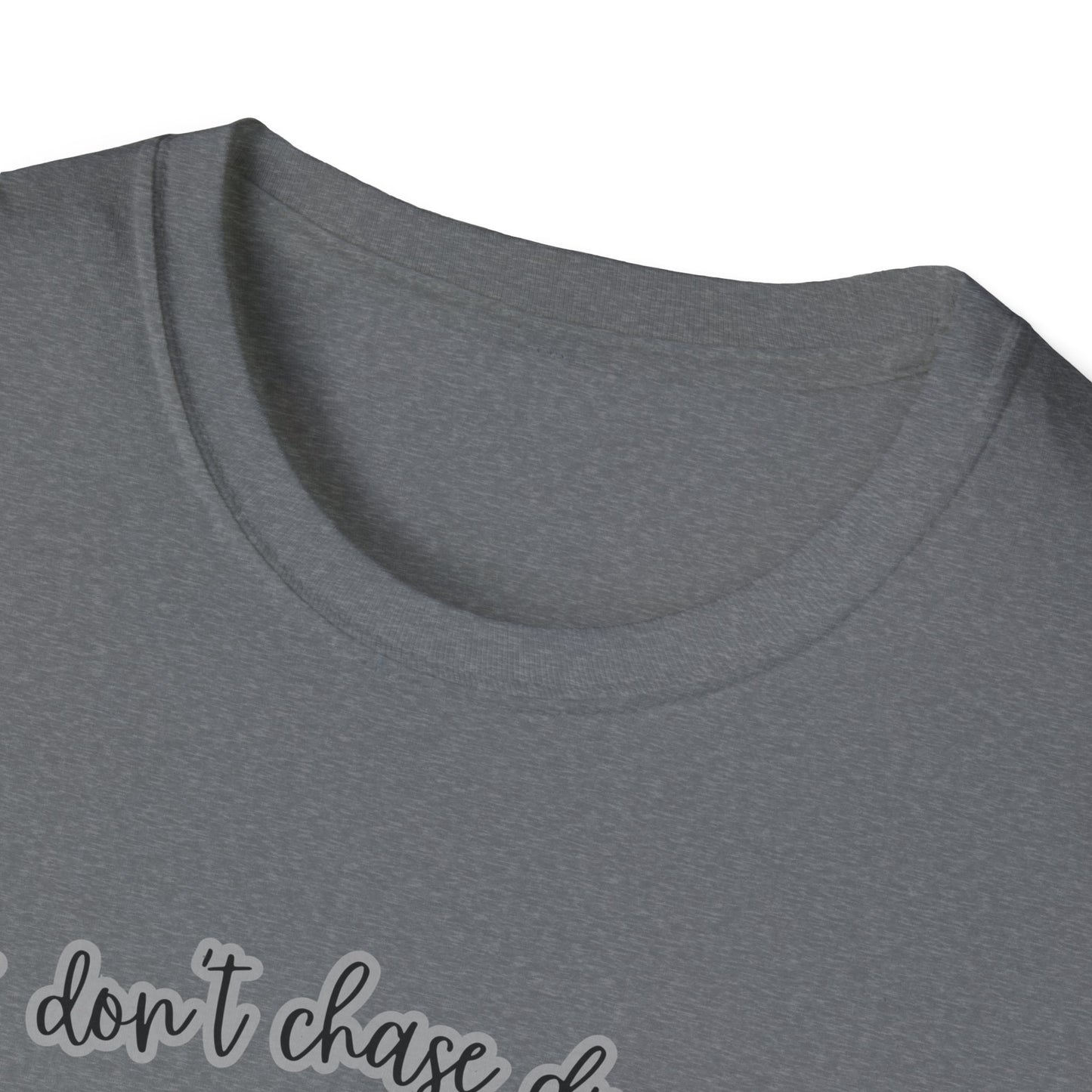 I Don't Chase Dreams, I Create Them Unisex Softstyle T-shirt