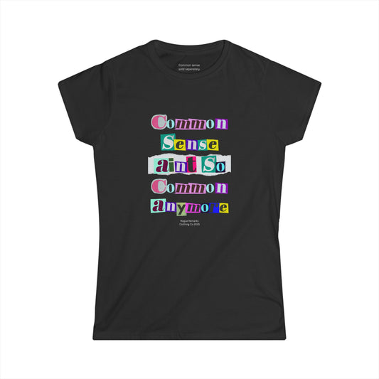 Common Sense Ain’t So Common Anymore - Women's Fit Softstyle Tee
