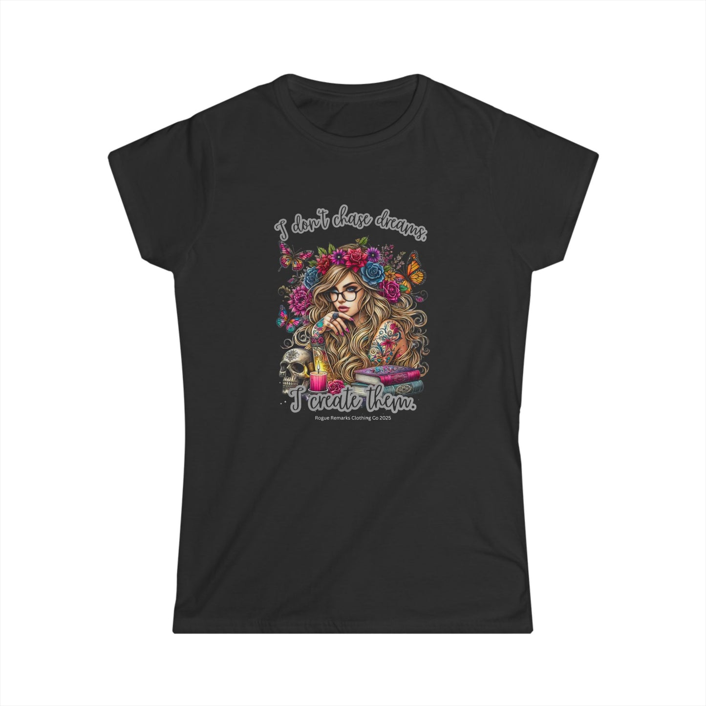 I Don’t Chase Dreams, I Create Them Women's Softstyle Tee