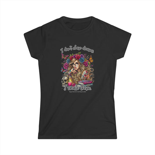 I Don’t Chase Dreams, I Create Them Women's Softstyle Tee