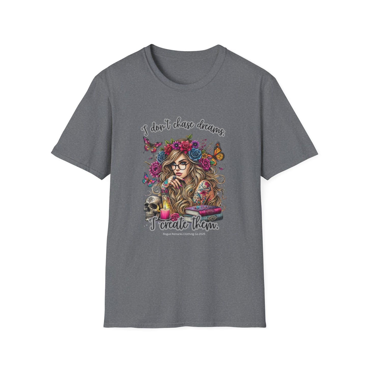 I Don't Chase Dreams, I Create Them Unisex Softstyle T-shirt