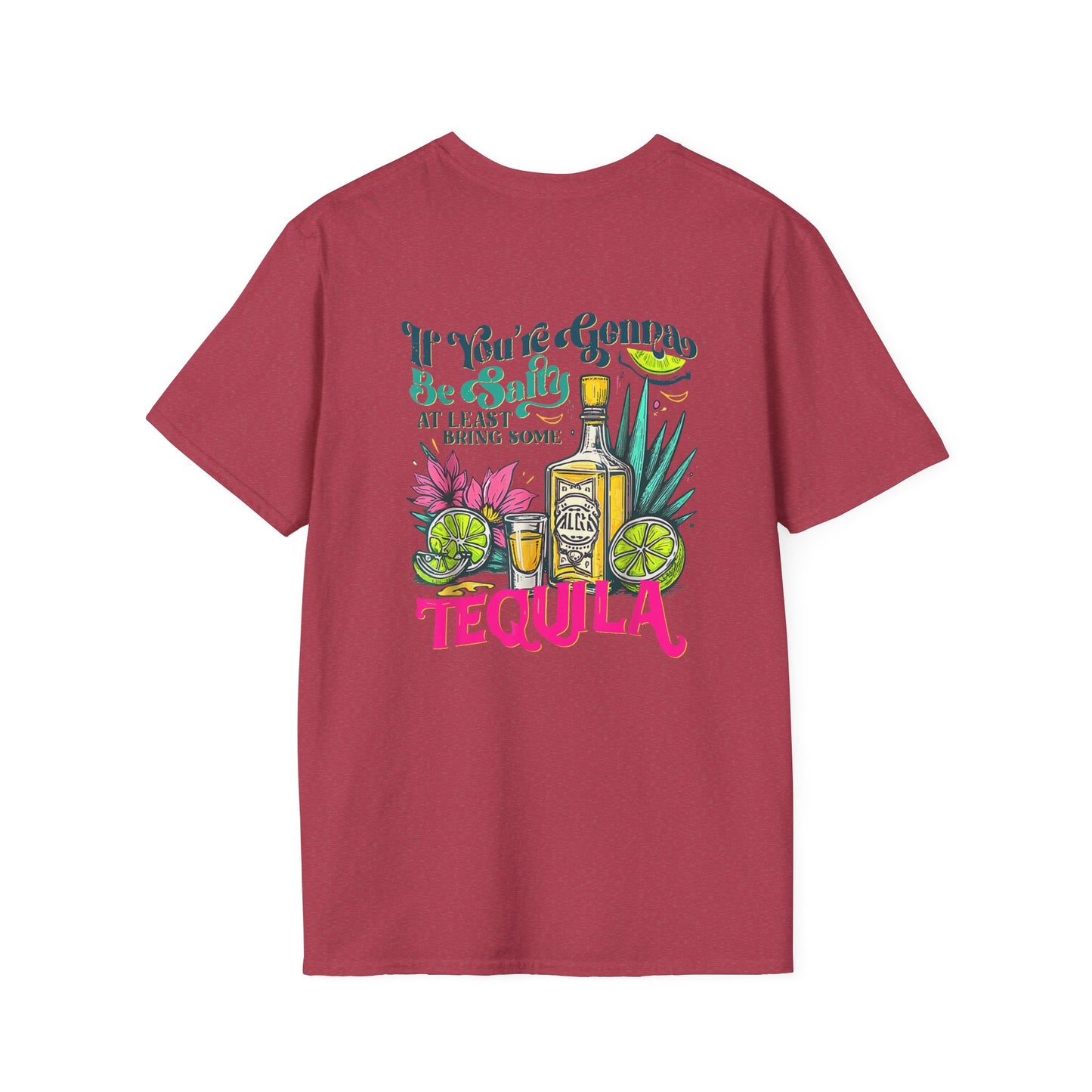 “If You’re Gonna Be Salty, At Least Bring Some Tequila” Unisex Softstyle T-Shirt